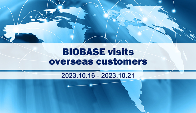 Highlights of BIOBASE visiting and receiving overseas customers this week 10.16-10.21