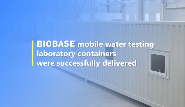 BIOBASE mobile water testing laboratory containers were successfully delivered