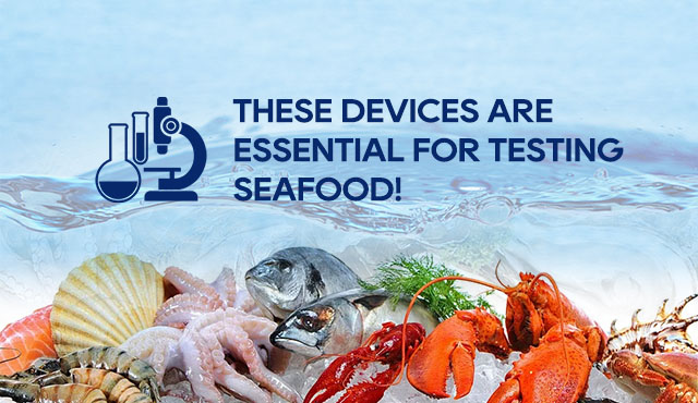 These devices are essential for testing seafood!