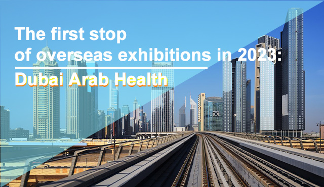The first stop of overseas exhibitions in 2023 Dubai Arab Health